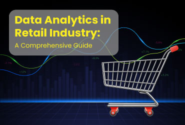 Data Analytics in Retail Industry: A Comprehensive Guide