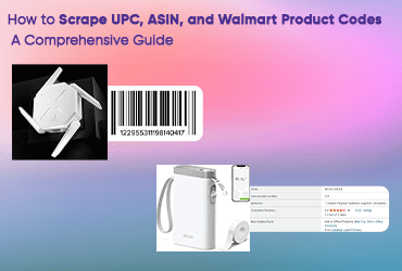 How to Scrape UPC, ASIN, and Walmart Product Codes: A Comprehensive Guide